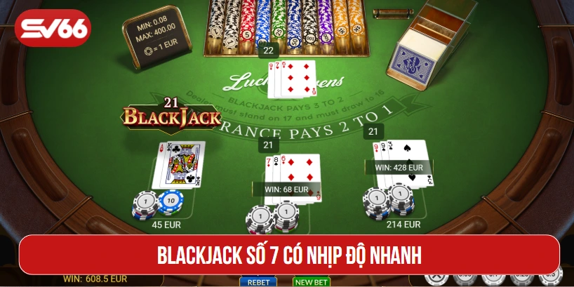 Blackjack số 7 có nhịp độ nhanh