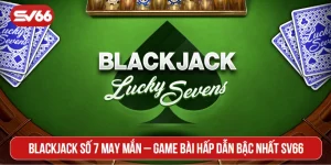 Blackjack số 7 may mắn