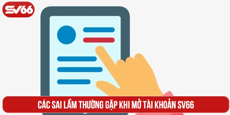 Các sai lầm thường gặp khi mở tài khoản SV66