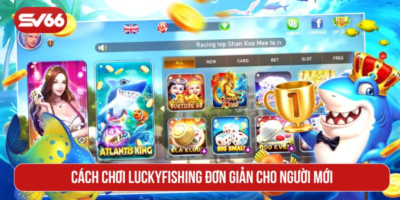 Cách chơi LuckyFishing đơn giản cho người mới