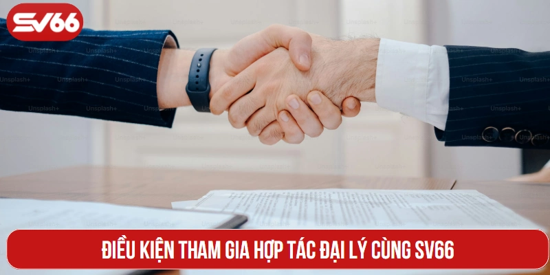 Điều kiện tham gia hợp tác đại lý cùng SV66