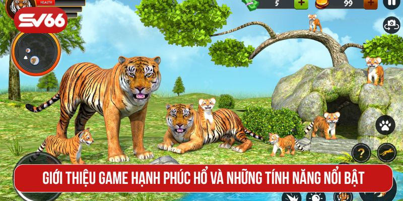Giới thiệu game Hạnh phúc hổ