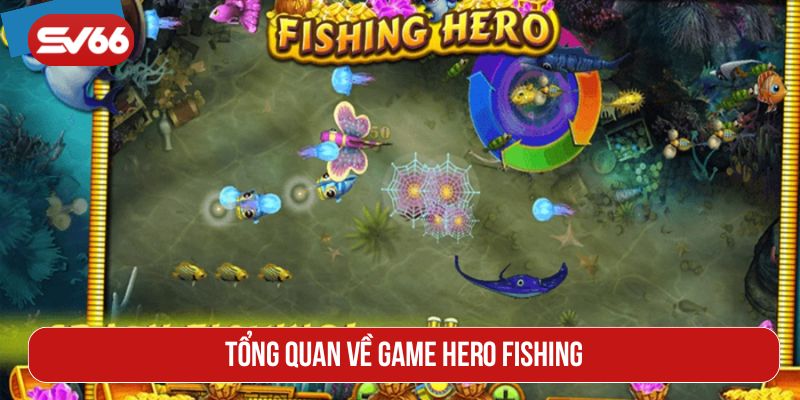 Tổng quan về game Hero Fishing