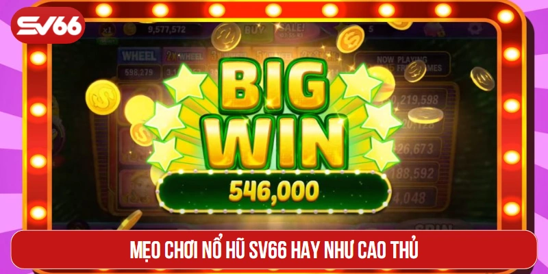 Mẹo chơi nổ hũ SV66 hay như cao thủ
