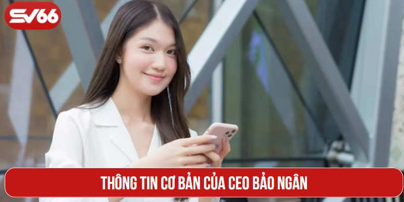 Thông tin cơ bản của CEO Bảo Ngân