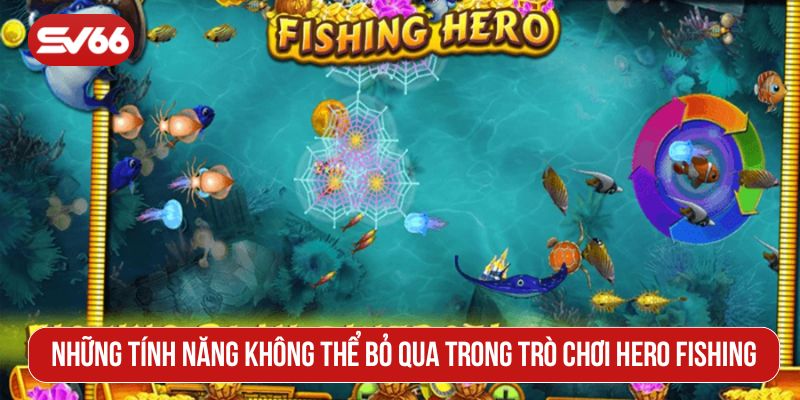 Những tính năng không thể bỏ qua trong trò chơi Hero Fishing